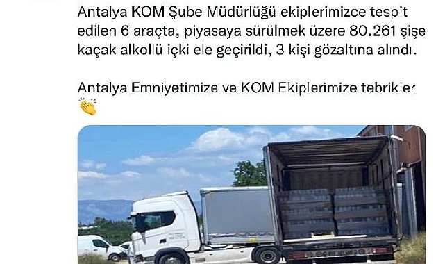 Bakan Soylu'dan, Antalya'da 80 bin şişe 'kaçak içki' ele geçiren ekiplere tebrik