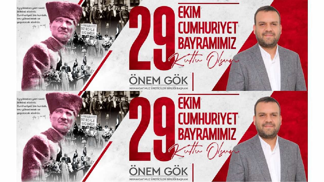 Manavgat Muz Üreticileri Birliği Başkanı Önem Gök’ün 29 Ekim Cumhuriyet Bayramı Mesajı